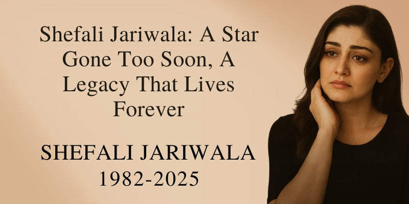 Gone But Never Forgotten: The Radiance of Shefali Jariwala
